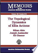 The topological dynamics of Ellis actions / Ethan Akin, Joseph Auslander, Eli Glasner.