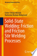 Solid-State Welding: Friction and Friction Stir Welding Processes by Esther Titilayo Akinlabi, Rasheedat Modupe Mahamood.