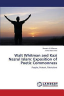 Walt Whitman and Kazi Nazrul Islam : exposition of poetic commonness : people, protest, patriotism / Hossain Al Mamun, Rima Rani Debi.