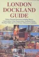 London Dockland guide : visitors pictorial panorama including history, conservation, urban regeneration, dockland stories, heritage walks and Great Britain Millennium Exhibition / S.K. Al Naib.