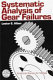 Systematic analysis of gear failures / Lester E. Alban.