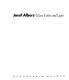 Josef Albers : glass, color and light.