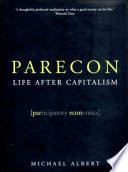 Parecon : life after capitalism / Michael Albert.