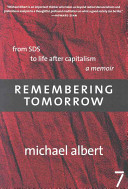 Remembering tomorrow : from SDS to life after capitalism / by Michael Albert.
