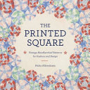 The printed square : vintage handkerchief patterns for fashion and design / Nicky Albrechtsen.