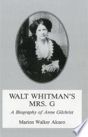 Walt Whitman's Mrs. G : a biography of Anne Gilchrist / Marion Walker Alcaro..