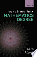 How to study for a mathematics degree Lara Alcock.