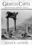 Graecia capta : the landscapes of Roman Greece / Susan E. Alcock.