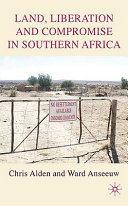 Land, liberation and compromise in Southern Africa / Chris Alden and Ward Anseeuw.