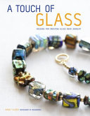 A touch of glass : designs for creating glass bead jewelry / Nancy Alden.