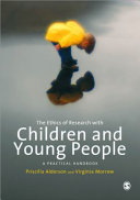 The ethics of research with children and young people : a practical handbook / Priscilla Alderson and Virginia Morrow.