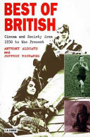 Best of British : cinema and society from 1930 to the present / Anthony Aldgate and Jeffrey Richards.