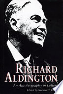 Richard Aldington : an autobiography in letters / edited by Norman T. Gates.