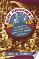 Why parties? : the origin and transformation of political parties in America.