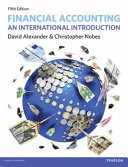 Financial accounting : an international introduction / David Alexander and Christopher Nobes ; with an appendix on double-entry bookkeeping by Anne Ullathorne.
