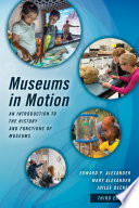 Museums in motion an introduction to the history and functions of museums / Edward P. Alexander, Mary Alexander, and Juilee Decker.