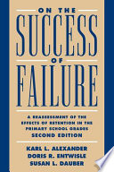 On the success of failure / Karl L. Alexander, Doris R. Entwisle and Susan L. Dauber.