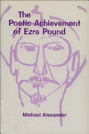 The poetic achievement of Ezra Pound / Michael Alexander.