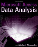 Microsoft Access data analysis : unleashing the powerful analytical techniques of Access / Michael Alexander.