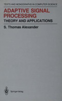 Adaptive signal processing : theory and applications / S. Thomas Alexander.