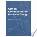 Optical communication receiver design / Stephen B. Alexander.