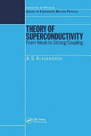 Theory of superconductivity : from weak to strong coupling / A. S. Alexandrov.