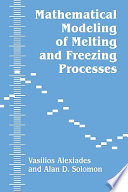 Mathematical modeling of melting and freezing processes / Vasilios Alexiades, Alan D. Solomon..