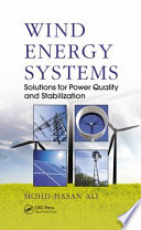 Wind energy systems : solutions for power quality and stabilization / Mohd. Hasan Ali.