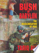 Bush in Babylon : recolonising Iraq.