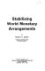 Stabilising world monetary arrangements / by Robert Z. Aliber.