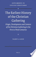 The earliest history of the Christian gathering : origin, development and content of the Christian gathering in the first to third centuries / by Valeriy A. Alikin.
