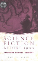 Science fiction before 1900 : imagination discovers technology.