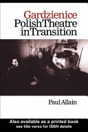 Gardzienice : Polish theatre in transition Paul Allain.