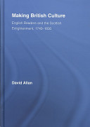 Making British culture : English readers and the Scottish Enlightenment, 1740-1830 / David Allan.