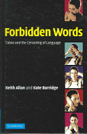 Forbidden words : taboo and the censoring of language / Keith Allan and Kate Burridge.