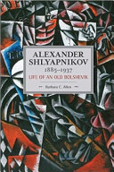 Alexander Shlyapnikov, 1885-1937 : life of an old Bolshevik / by Barbara C. Allen.