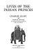 Lives of the Indian princes / Charles Allen and Sharada Dwivedi ; with specially commissioned photographs by Aditya Patankar.