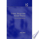 Crime, drugs and social theory : a phenomenological approach / Chris Allen.