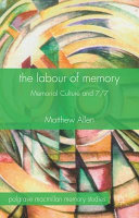 The labour of memory : memorial culture and 7/7 / Matthew Allen.