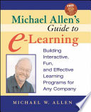 Michael Allen's guide to e-learning : building interactive, fun, and effective learning programs for any company / Michael W. Allen.