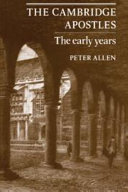 The Cambridge Apostles : the early years / (by) Peter Allen.