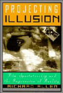 Projecting illusion : film spectatorship and the impression of reality / Richard Allen.