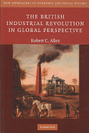 The British industrial revolution in global perspective / Robert C. Allen.