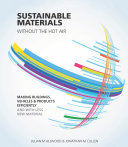 Sustainable materials without the hot air making buildings, vehicles and products efficiently and with less new material / Julian M Allwood, Jonathan M Cullen ; with Mark A Carruth [and five others].