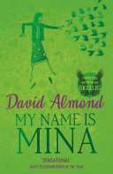 My name is Mina / David Almond.