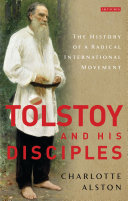 Tolstoy and his disciples : the history of a radical international movement / Charlotte Alston.