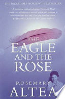 The eagle and the rose / Rosemary Altea.