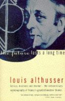 The future lasts a long time, and, The facts / Louis Althusser ; edited by Olivier Corpet and Yann Moulier Boutang ; translated by Richard Veasey.