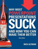 Why most PowerPoint presentations suck : and how you can make them better / Rick Altman.