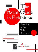 The avant-garde in exhibition : new art in the 20th century / Bruce Altshuler.